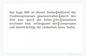 Beispiel eines durchgehend sehr schlecht »ausgeschlossenen« Blocksatzes. Automatisch generierter Blocksatz verursacht meist zu weite und zu unregelmäßige Wortzwischenräume, die in der Regel Gießbäche (Giessbäche) ergeben, insbesondere bei schmalen Spalten. Gießbäche sind nicht nur unästhetisch, sondern sie erschweren massiv den Leseprozess, da das Auge durch die Zeilen fällt. Anmerkung: Im Beispiel ist nur einer von vielen Gießbächen mit Pfeilen gekennzeichnet.